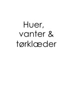 Huer, vanter, tørklæder